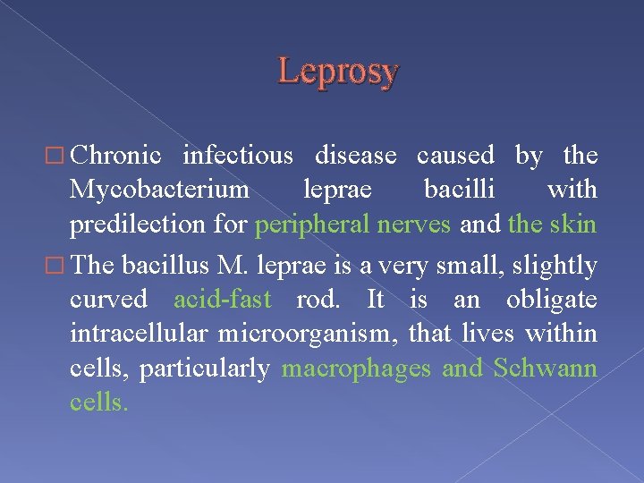 Leprosy � Chronic infectious disease caused by the Mycobacterium leprae bacilli with predilection for