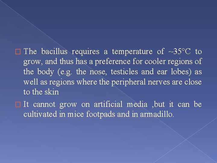 The bacillus requires a temperature of ~35°C to grow, and thus has a preference