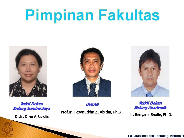 Pimpinan Fakultas Wakil Dekan Bidang Sumberdaya Dr. Ir. Dina A Sarsito DEKAN Prof. Ir.