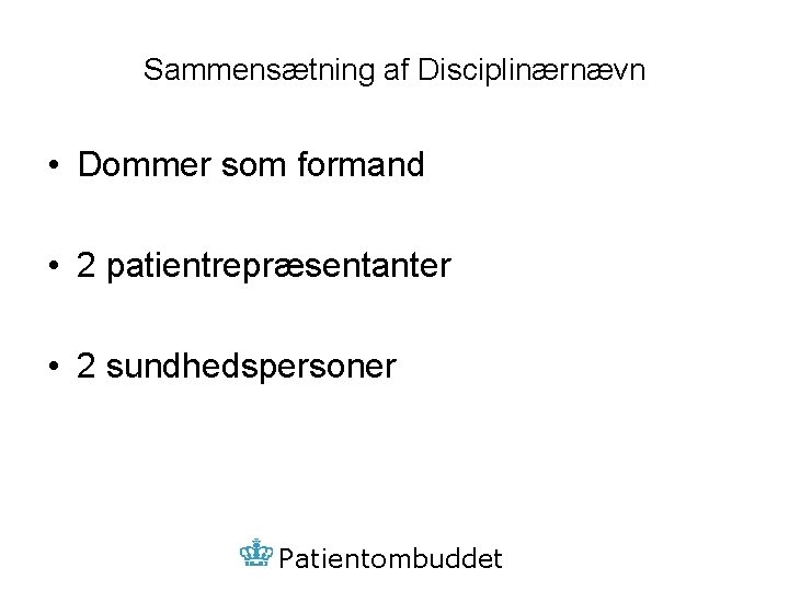 Sammensætning af Disciplinærnævn • Dommer som formand • 2 patientrepræsentanter • 2 sundhedspersoner Patientombuddet