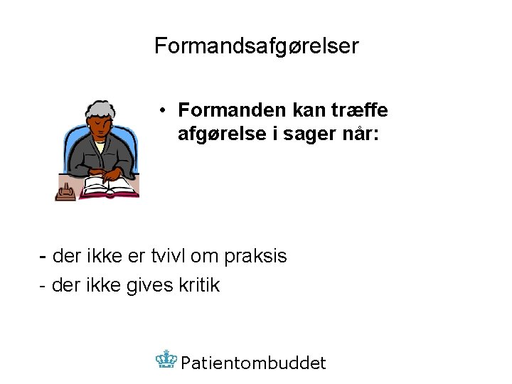 Formandsafgørelser • Formanden kan træffe afgørelse i sager når: - der ikke er tvivl