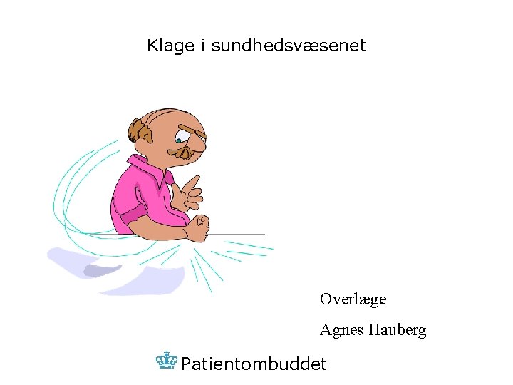 Klage i sundhedsvæsenet Overlæge Agnes Hauberg Patientombuddet 