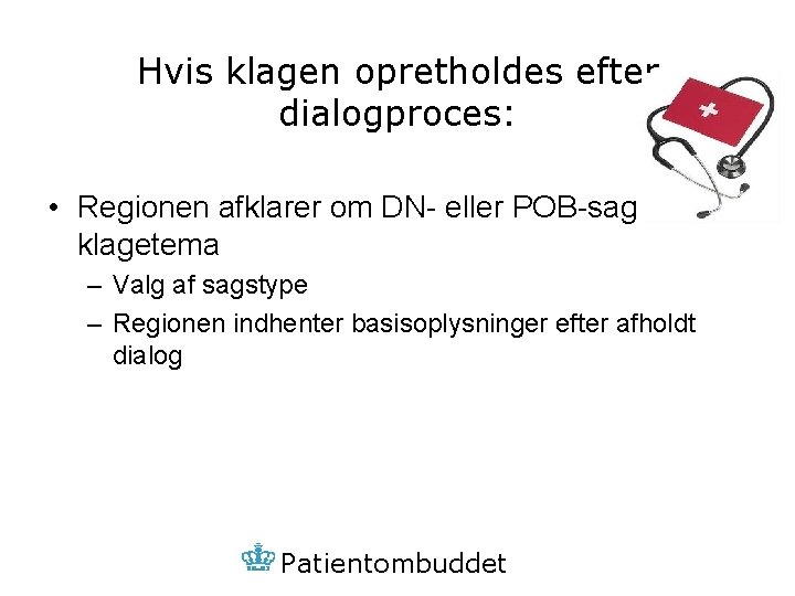 Hvis klagen opretholdes efter dialogproces: • Regionen afklarer om DN- eller POB-sag samt klagetema