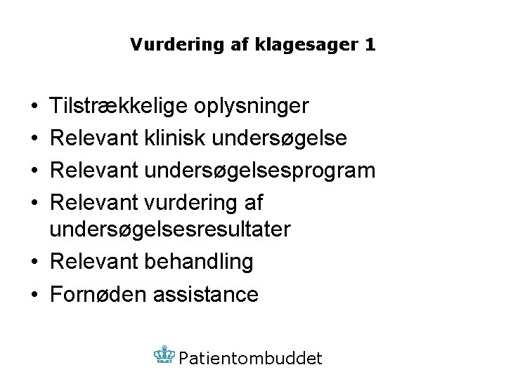 Vurdering af klagesager 1 • • Tilstrækkelige oplysninger Relevant klinisk undersøgelse Relevant undersøgelsesprogram Relevant