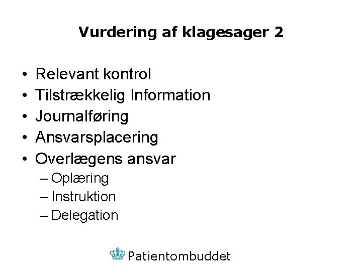 Vurdering af klagesager 2 • • • Relevant kontrol Tilstrækkelig Information Journalføring Ansvarsplacering Overlægens