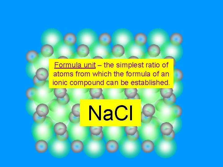 Formula unit – the simplest ratio of atoms from which the formula of an