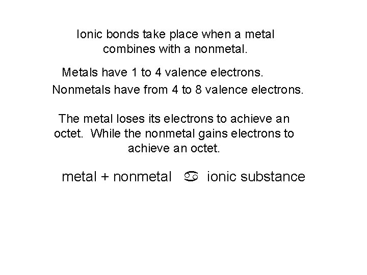 Ionic bonds take place when a metal combines with a nonmetal. Metals have 1