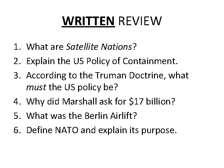 WRITTEN REVIEW 1. What are Satellite Nations? 2. Explain the US Policy of Containment.