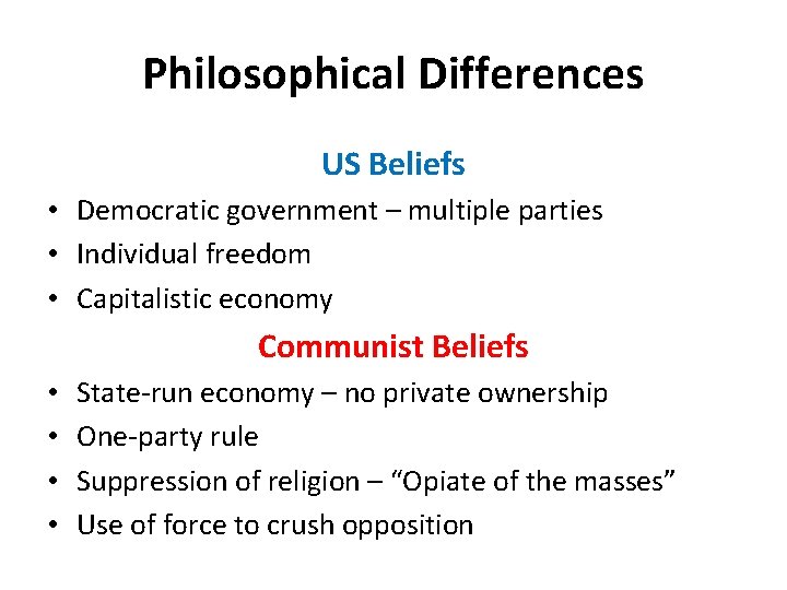 Philosophical Differences US Beliefs • Democratic government – multiple parties • Individual freedom •