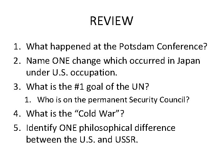 REVIEW 1. What happened at the Potsdam Conference? 2. Name ONE change which occurred