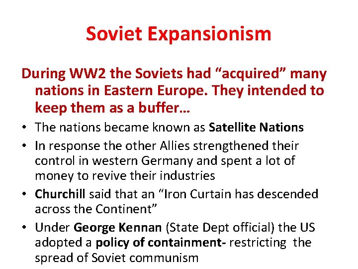 Soviet Expansionism During WW 2 the Soviets had “acquired” many nations in Eastern Europe.