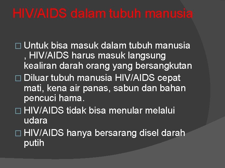 HIV/AIDS dalam tubuh manusia � Untuk bisa masuk dalam tubuh manusia , HIV/AIDS harus