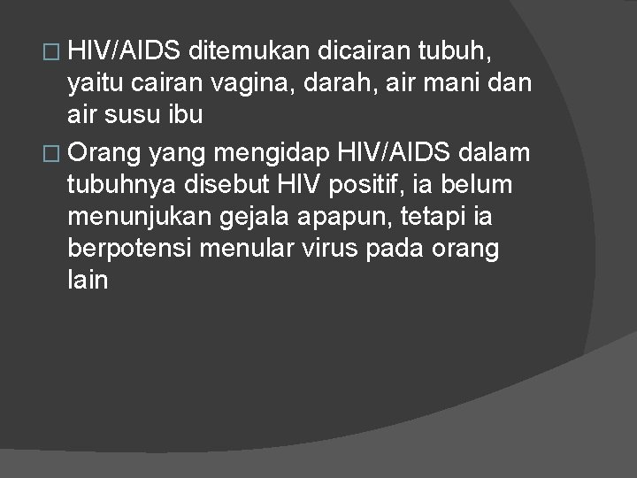� HIV/AIDS ditemukan dicairan tubuh, yaitu cairan vagina, darah, air mani dan air susu