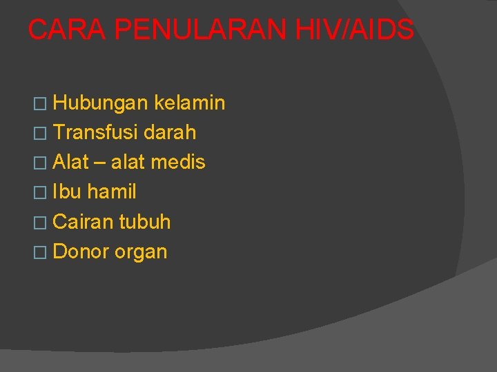 CARA PENULARAN HIV/AIDS � Hubungan kelamin � Transfusi darah � Alat – alat medis