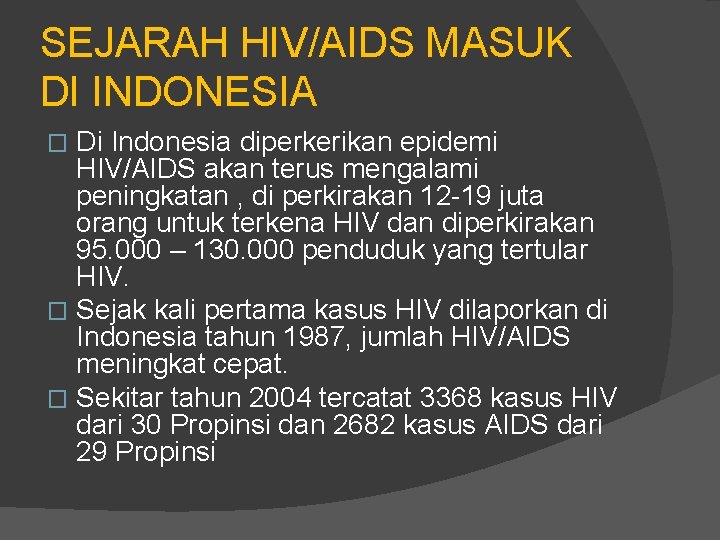 SEJARAH HIV/AIDS MASUK DI INDONESIA Di Indonesia diperkerikan epidemi HIV/AIDS akan terus mengalami peningkatan