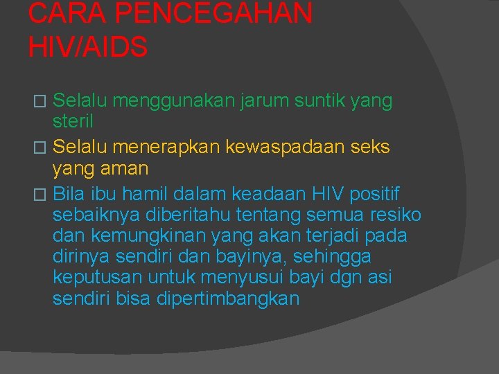 CARA PENCEGAHAN HIV/AIDS Selalu menggunakan jarum suntik yang steril � Selalu menerapkan kewaspadaan seks