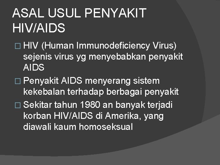 ASAL USUL PENYAKIT HIV/AIDS � HIV (Human Immunodeficiency Virus) sejenis virus yg menyebabkan penyakit