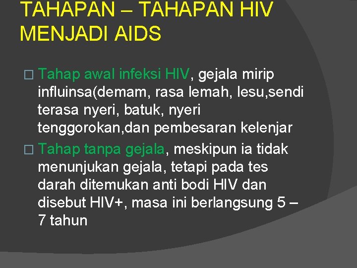 TAHAPAN – TAHAPAN HIV MENJADI AIDS � Tahap awal infeksi HIV, gejala mirip influinsa(demam,