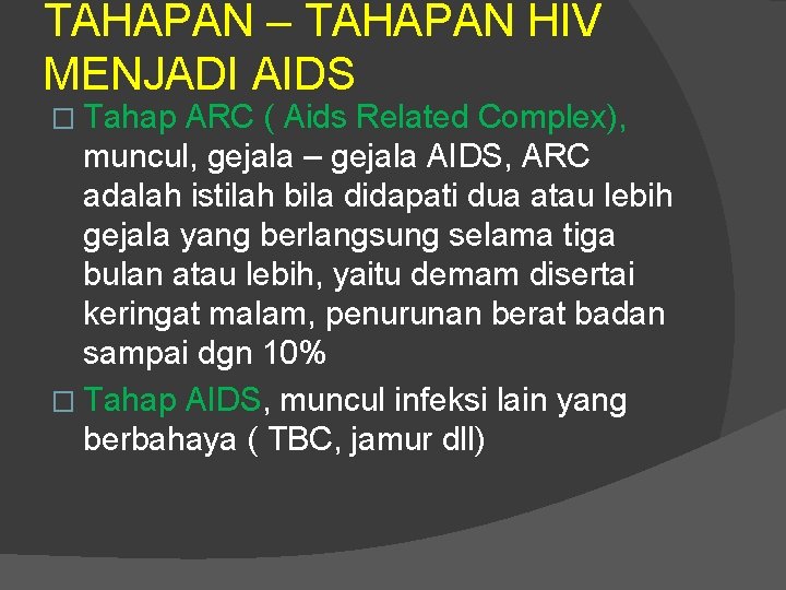 TAHAPAN – TAHAPAN HIV MENJADI AIDS � Tahap ARC ( Aids Related Complex), muncul,