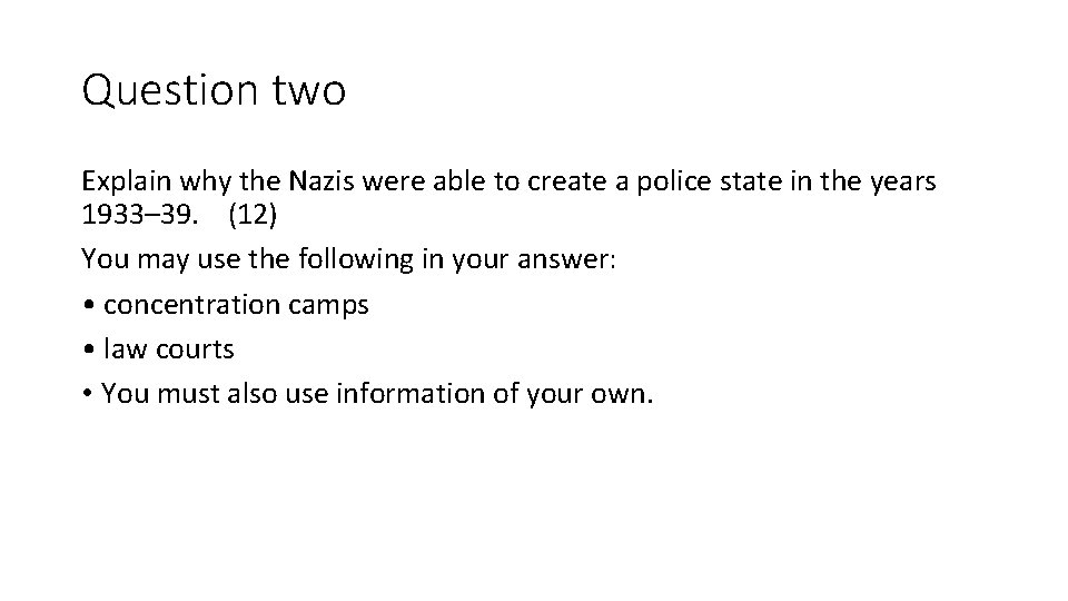 Question two Explain why the Nazis were able to create a police state in