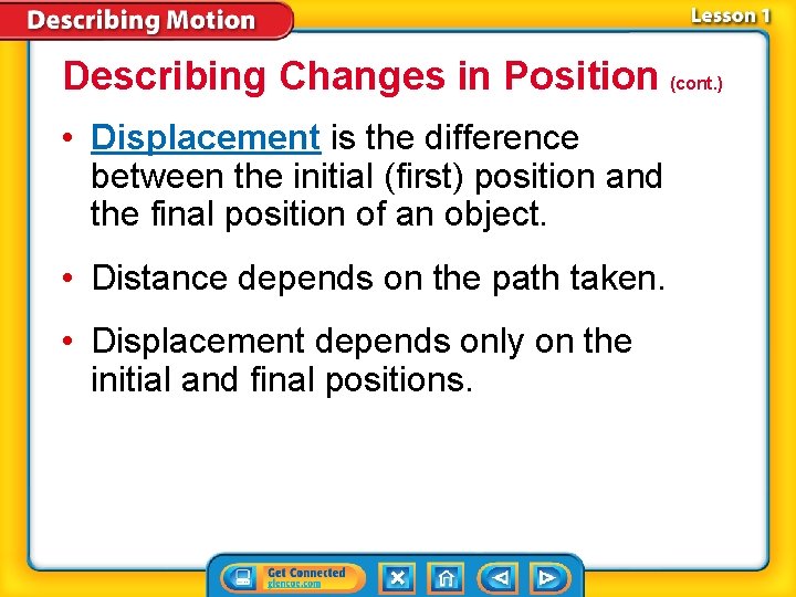 Describing Changes in Position (cont. ) • Displacement is the difference between the initial