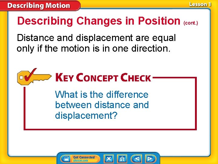 Describing Changes in Position (cont. ) Distance and displacement are equal only if the