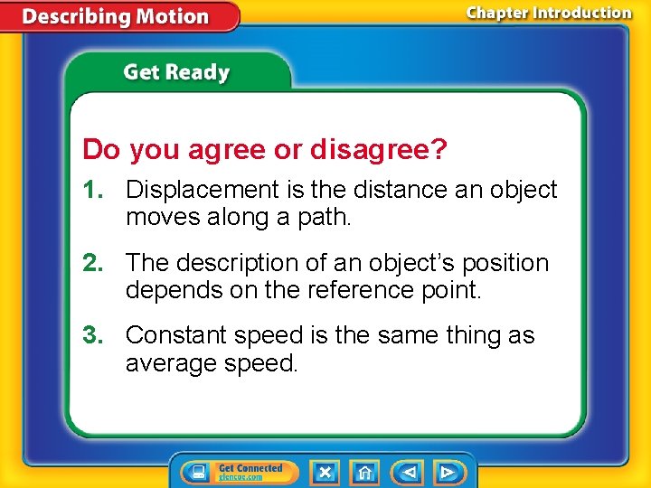 Do you agree or disagree? 1. Displacement is the distance an object moves along