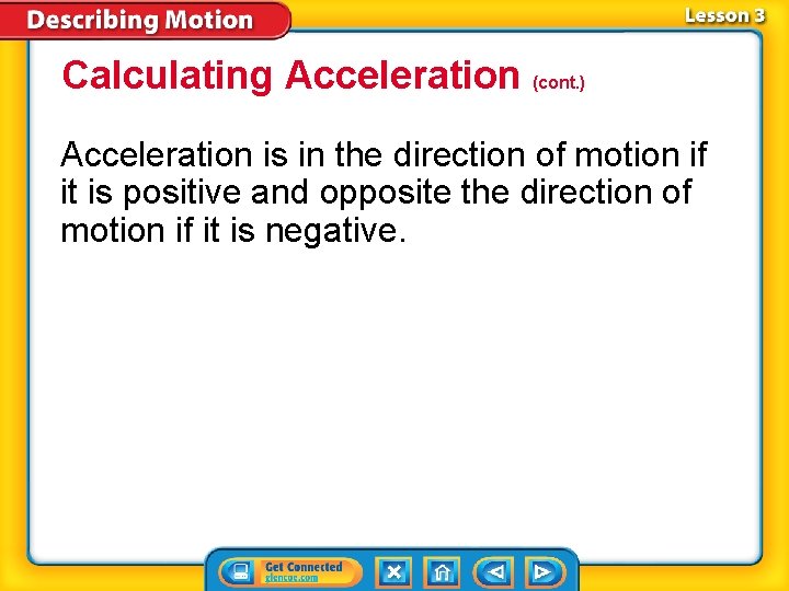 Calculating Acceleration (cont. ) Acceleration is in the direction of motion if it is