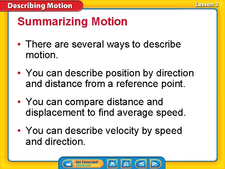 Summarizing Motion • There are several ways to describe motion. • You can describe