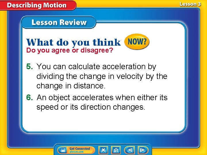 Do you agree or disagree? 5. You can calculate acceleration by dividing the change