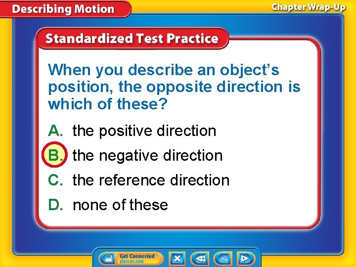When you describe an object’s position, the opposite direction is which of these? A.