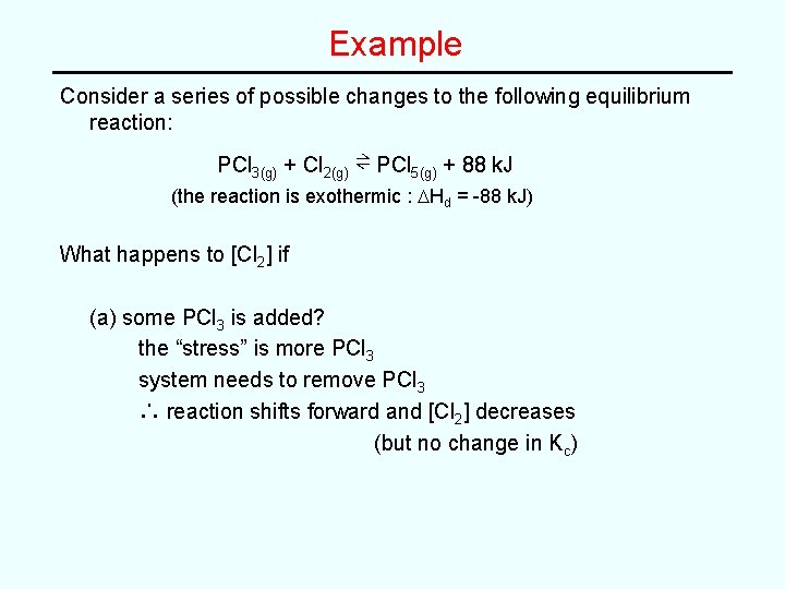 Example Consider a series of possible changes to the following equilibrium reaction: PCl 3(g)
