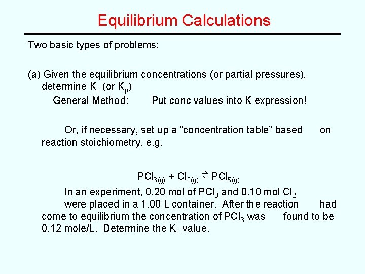 Equilibrium Calculations Two basic types of problems: (a) Given the equilibrium concentrations (or partial