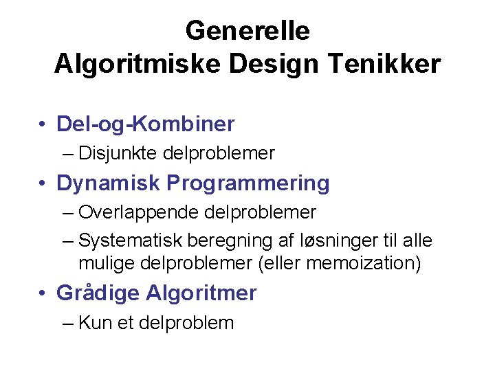 Generelle Algoritmiske Design Tenikker • Del-og-Kombiner – Disjunkte delproblemer • Dynamisk Programmering – Overlappende
