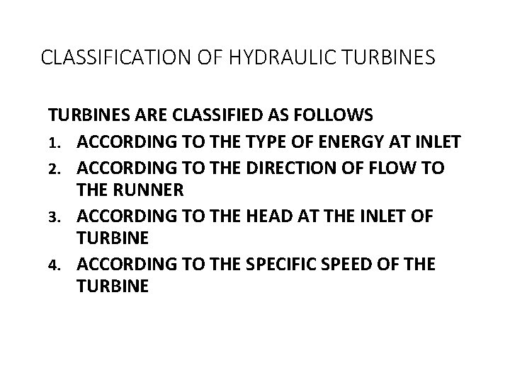 CLASSIFICATION OF HYDRAULIC TURBINES ARE CLASSIFIED AS FOLLOWS 1. ACCORDING TO THE TYPE OF