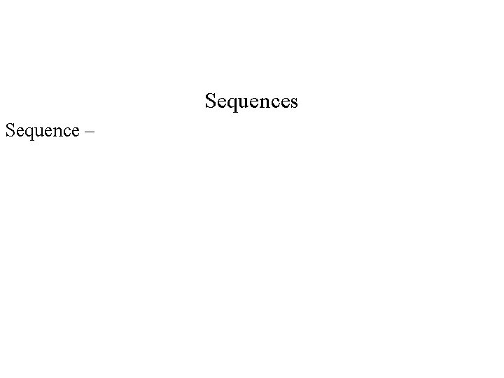 Sequences Sequence – 