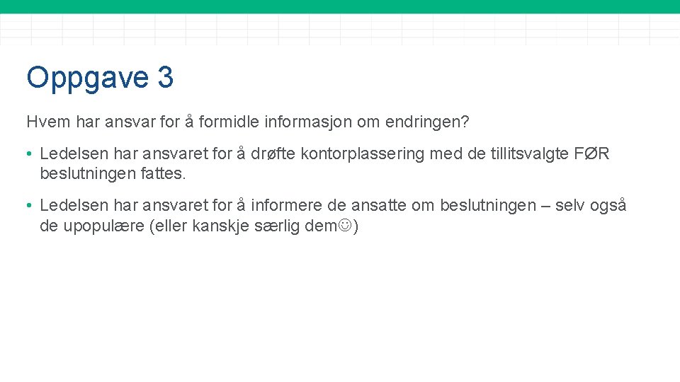 Oppgave 3 Hvem har ansvar for å formidle informasjon om endringen? • Ledelsen har
