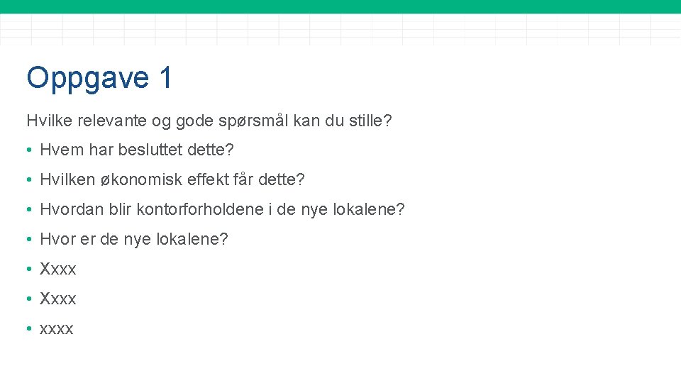 Oppgave 1 Hvilke relevante og gode spørsmål kan du stille? • Hvem har besluttet