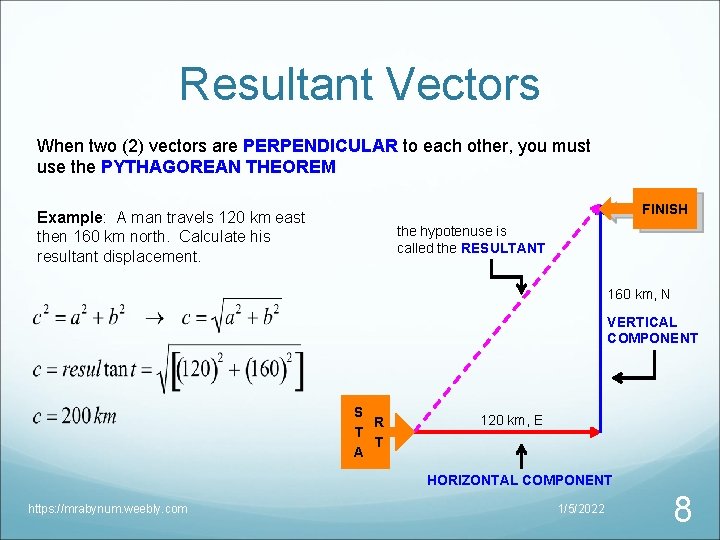 Resultant Vectors When two (2) vectors are PERPENDICULAR to each other, you must use