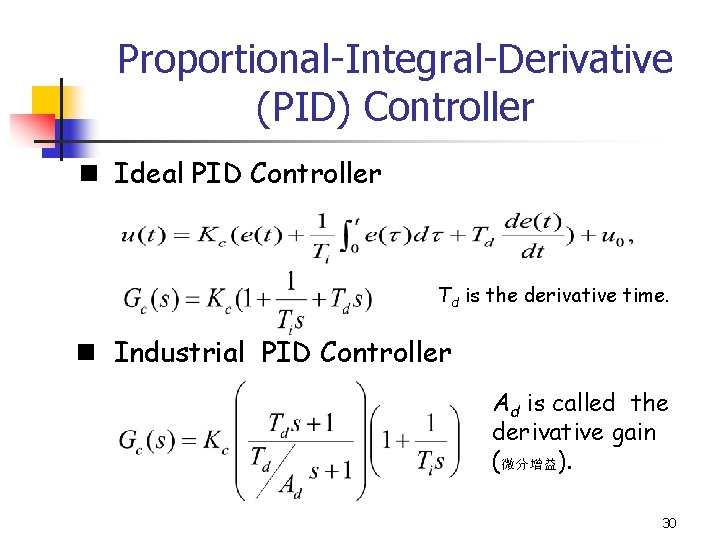 Proportional-Integral-Derivative (PID) Controller n Ideal PID Controller Td is the derivative time. n Industrial