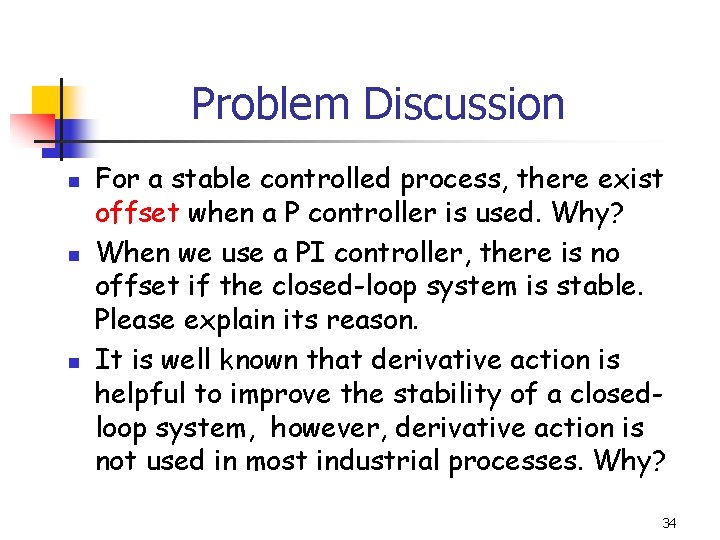 Problem Discussion n For a stable controlled process, there exist offset when a P