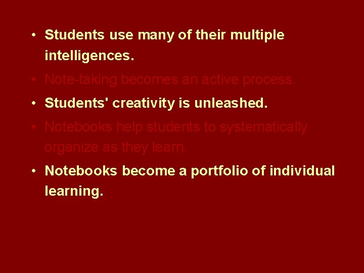  • Students use many of their multiple intelligences. • Note-taking becomes an active