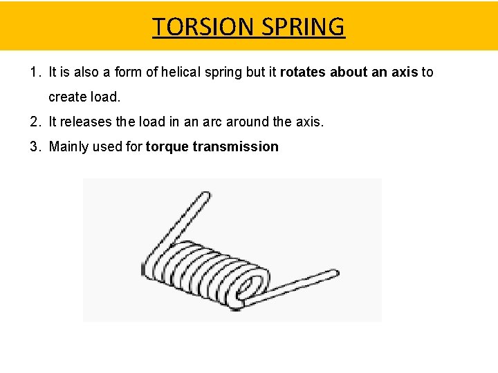 TORSION SPRING 1. It is also a form of helical spring but it rotates