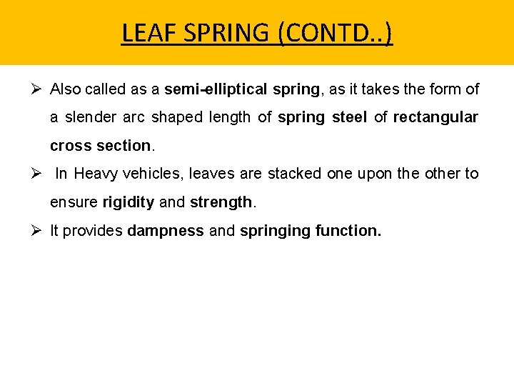 LEAF SPRING (CONTD. . ) Ø Also called as a semi-elliptical spring, as it