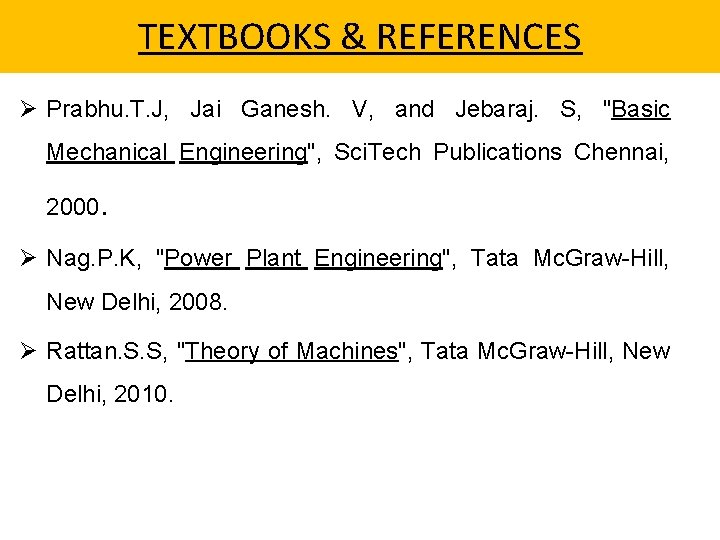 TEXTBOOKS & REFERENCES Ø Prabhu. T. J, Jai Ganesh. V, and Jebaraj. S, "Basic