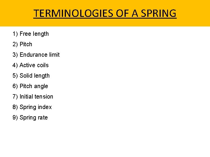 TERMINOLOGIES OF A SPRING 1) Free length 2) Pitch 3) Endurance limit 4) Active