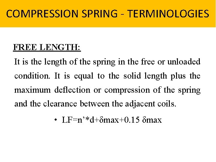 COMPRESSION SPRING - TERMINOLOGIES FREE LENGTH: It is the length of the spring in