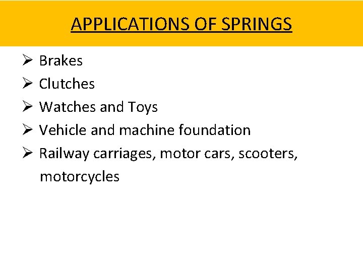 APPLICATIONS OF SPRINGS Ø Brakes Ø Clutches Ø Watches and Toys Ø Vehicle and