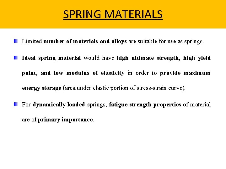 SPRING MATERIALS Limited number of materials and alloys are suitable for use as springs.
