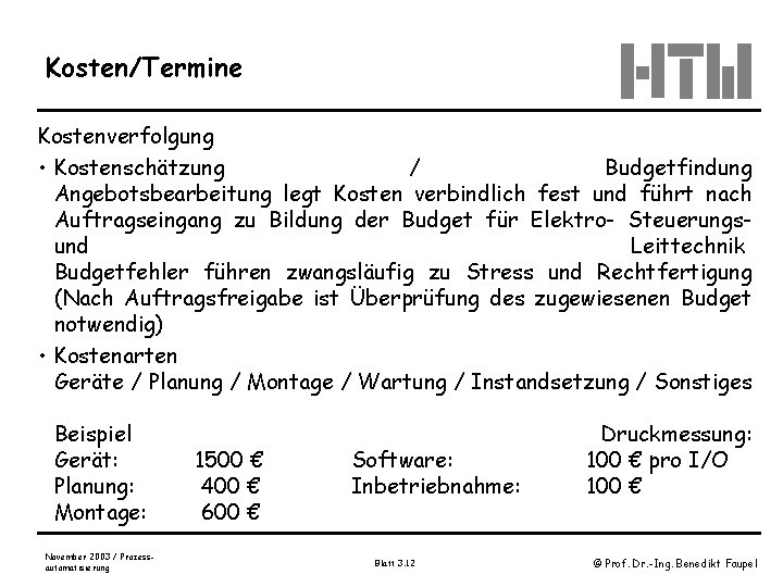 Kosten/Termine Kostenverfolgung • Kostenschätzung / Budgetfindung Angebotsbearbeitung legt Kosten verbindlich fest und führt nach